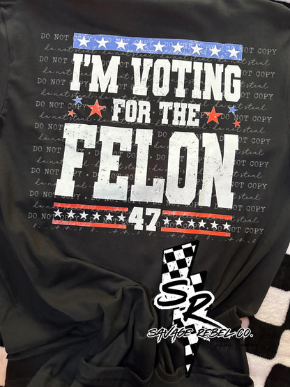 I’m voting for the felon- Trump 2024 Felon t.shirt