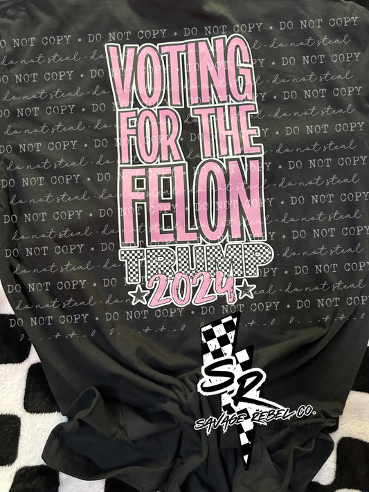 Voting for the Felon 2024 t.shirt - Pink Trump t.shirt - Trump 2024